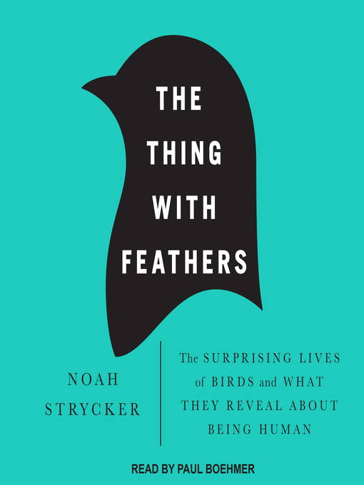 Title details for The Thing with Feathers by Noah Strycker - Available